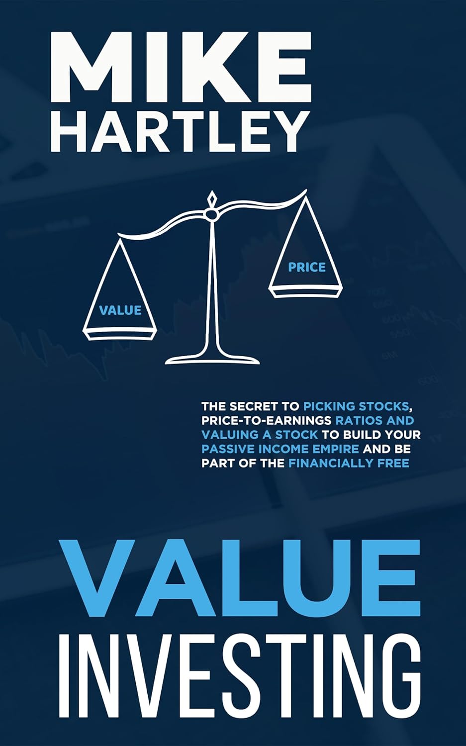 Value Investing: The Secret to Picking Stocks, Price-to-Earnings Ratios and Valuing a Stock to Build Your Passive Income Empire and Be Part of the Financially Free (Investing for Beginners) Value Investing: The Secret to Picking Stocks, Price-to-Earnings Ratios and Valuing a Stock to Build Your Passive Income Empire and Be Part of the Financially Free (Investing for Beginners)