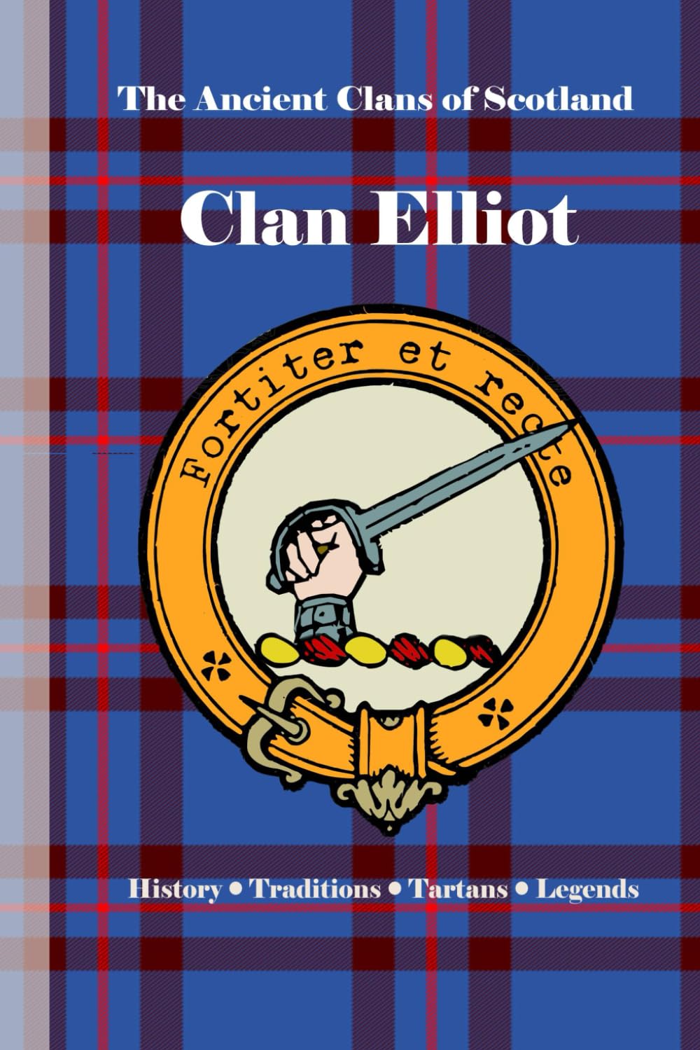 Clan Elliot: A Concise History of Scotland’s Outriders of the Borderlands (The Ancient Clans of Scotland)
