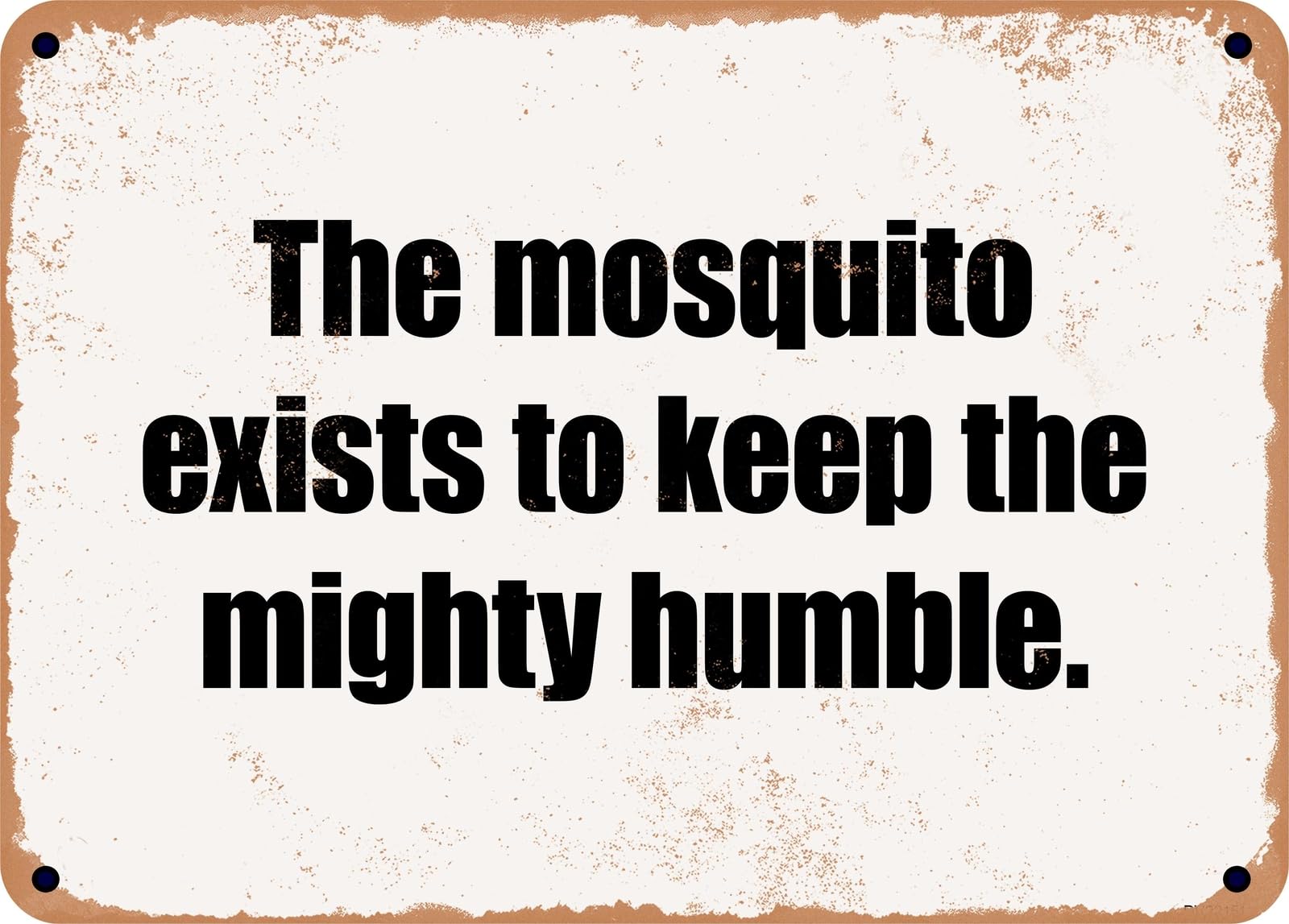 Miaomansenstore Metal Sign - The Mosquito Exists To Keep The Mighty Humble Home Decor