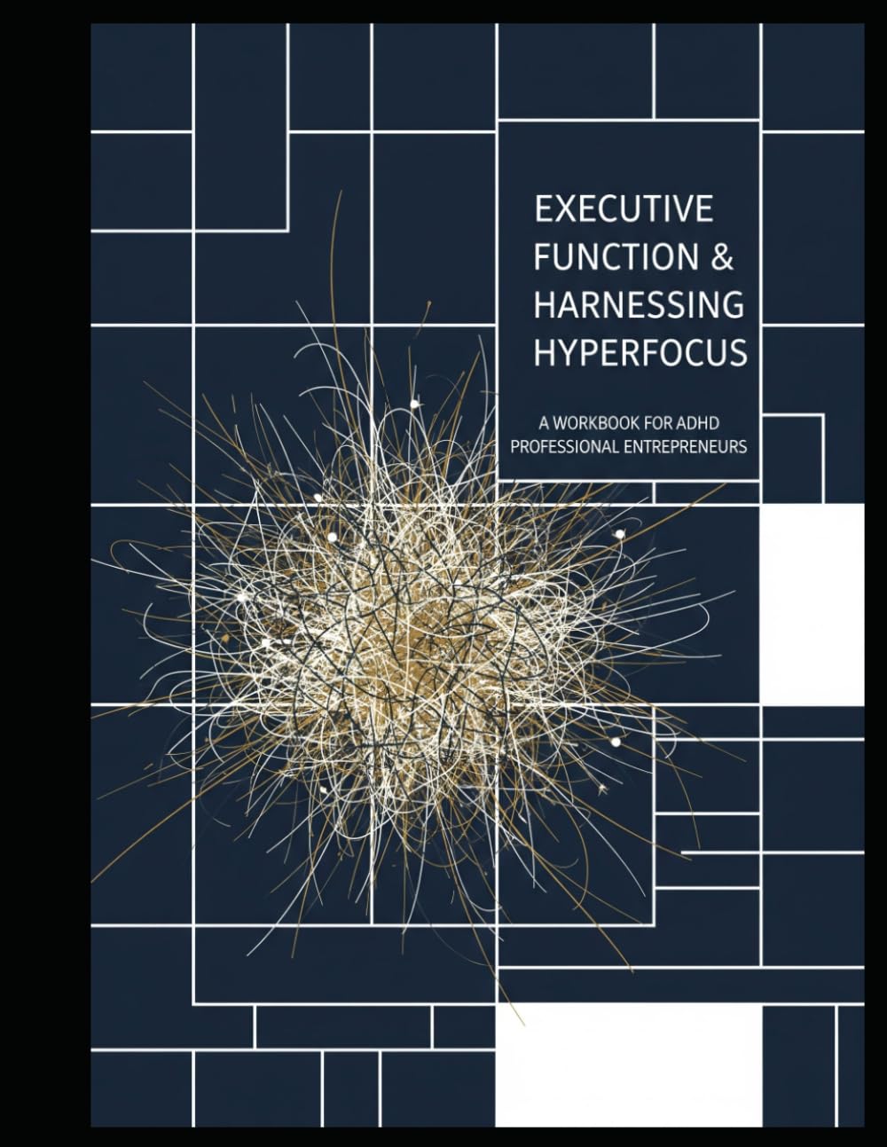The ADHD Entrepreneur's Playbook: Executive Function Skills: A Practical Visual Workbook to Harness Hyperfocus, Master Time Blindness, and Build Business Systems