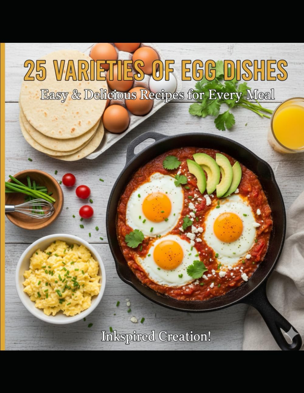 25 Varieties of Egg Dishes: From Perfectly Poached to Classic Omelettes ("25 Varieties" Culinary Collection)