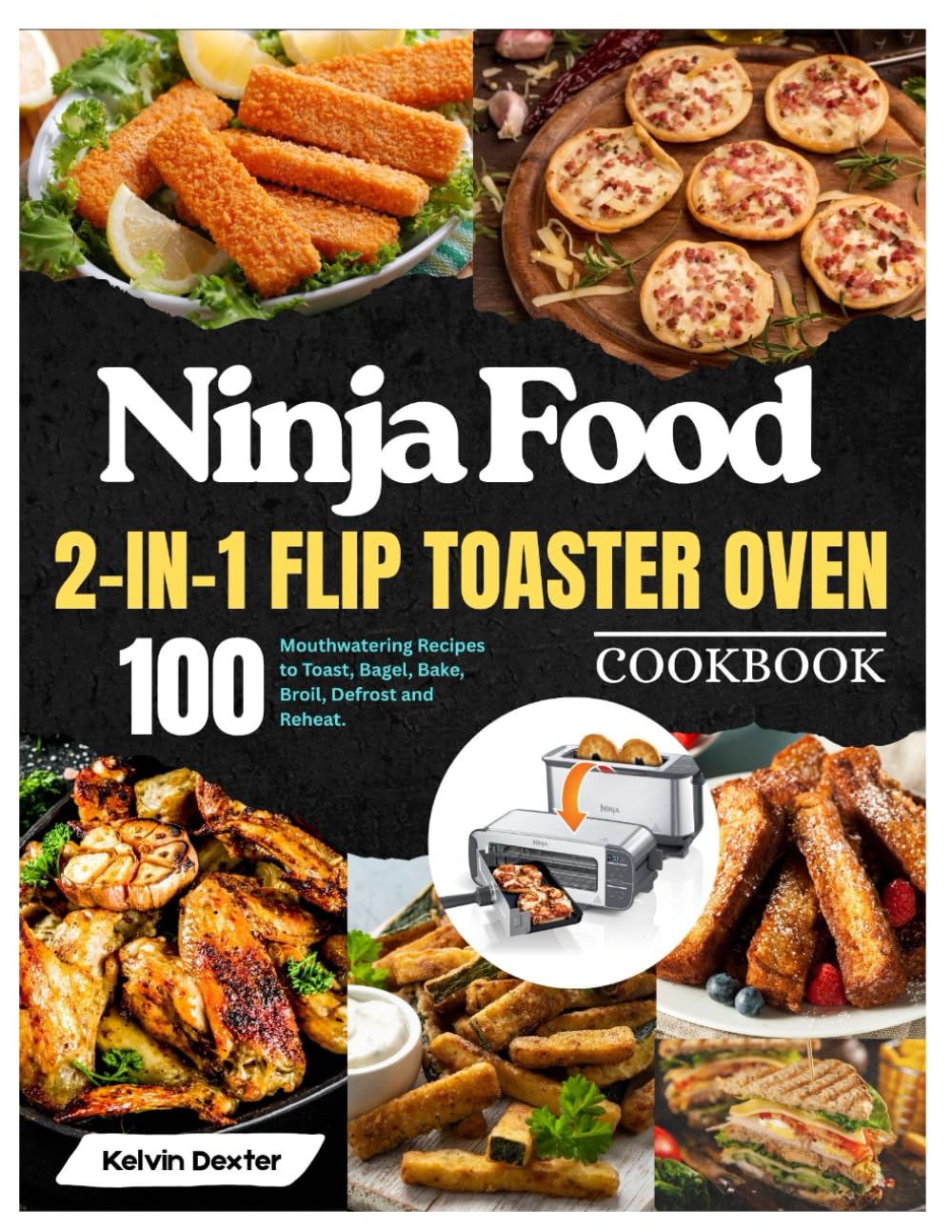 Ninja Foodi 2-in-1 Flip Toaster Oven Cookbook: 100 Mouthwatering Recipes to Toast, Bagel, Bake, Broil, Defrost and Reheat. With 28-Day Meal Plan.