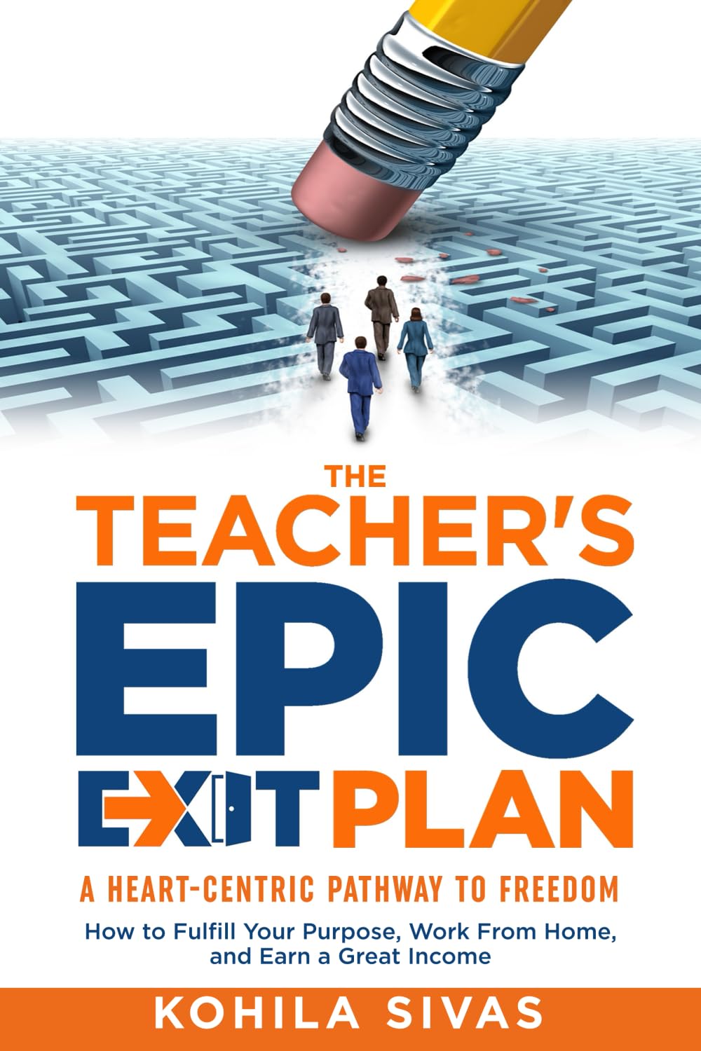 The Teacher's Epic Exit Plan: How to Fulfill Your Purpose, Work