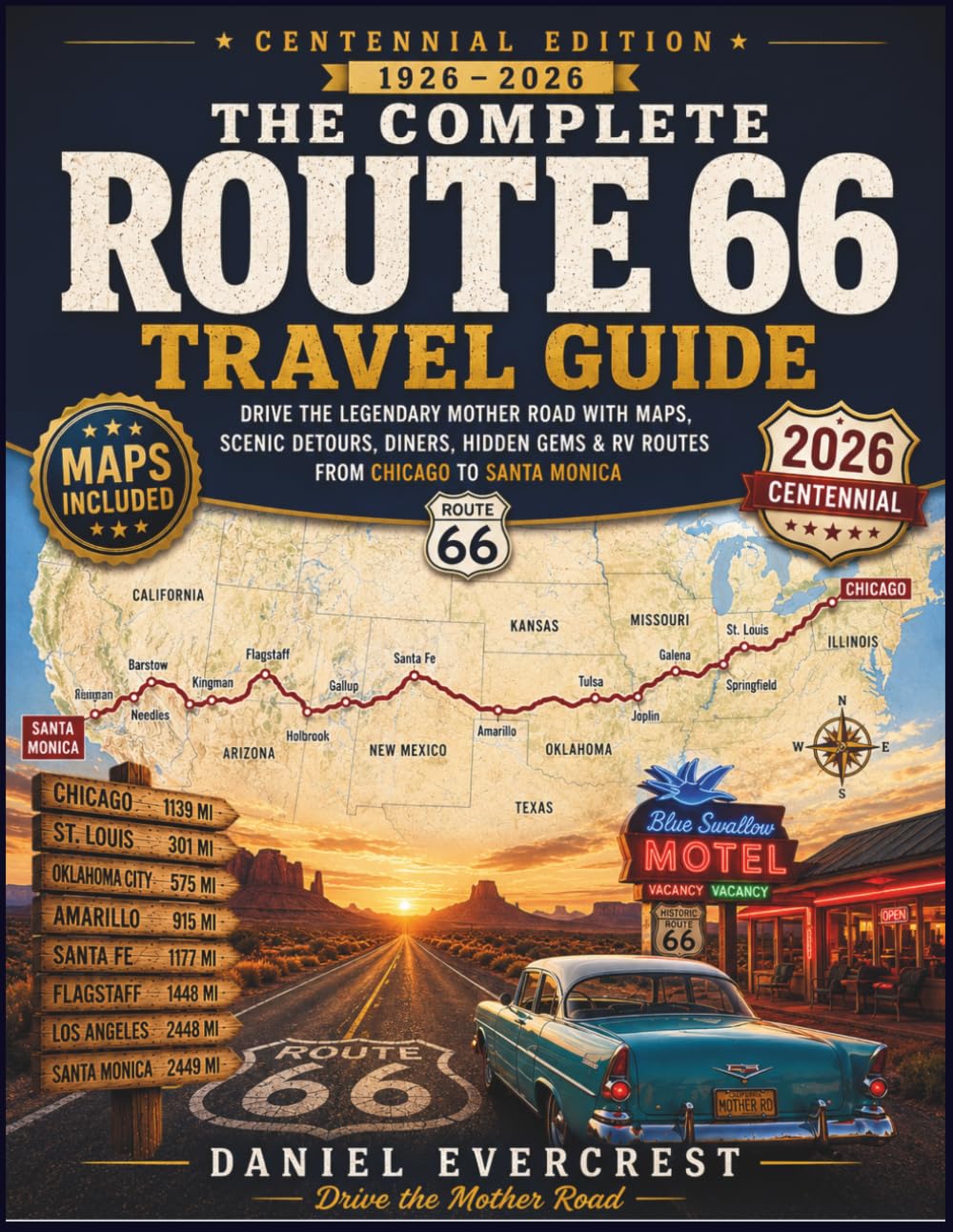 The Complete Route 66 Travel Guide: Drive the Revolutionary Mother Road (Since 1926) with Itineraries, Legendary Diners, Scenic Detours & RV Routes from Chicago to Santa Monica