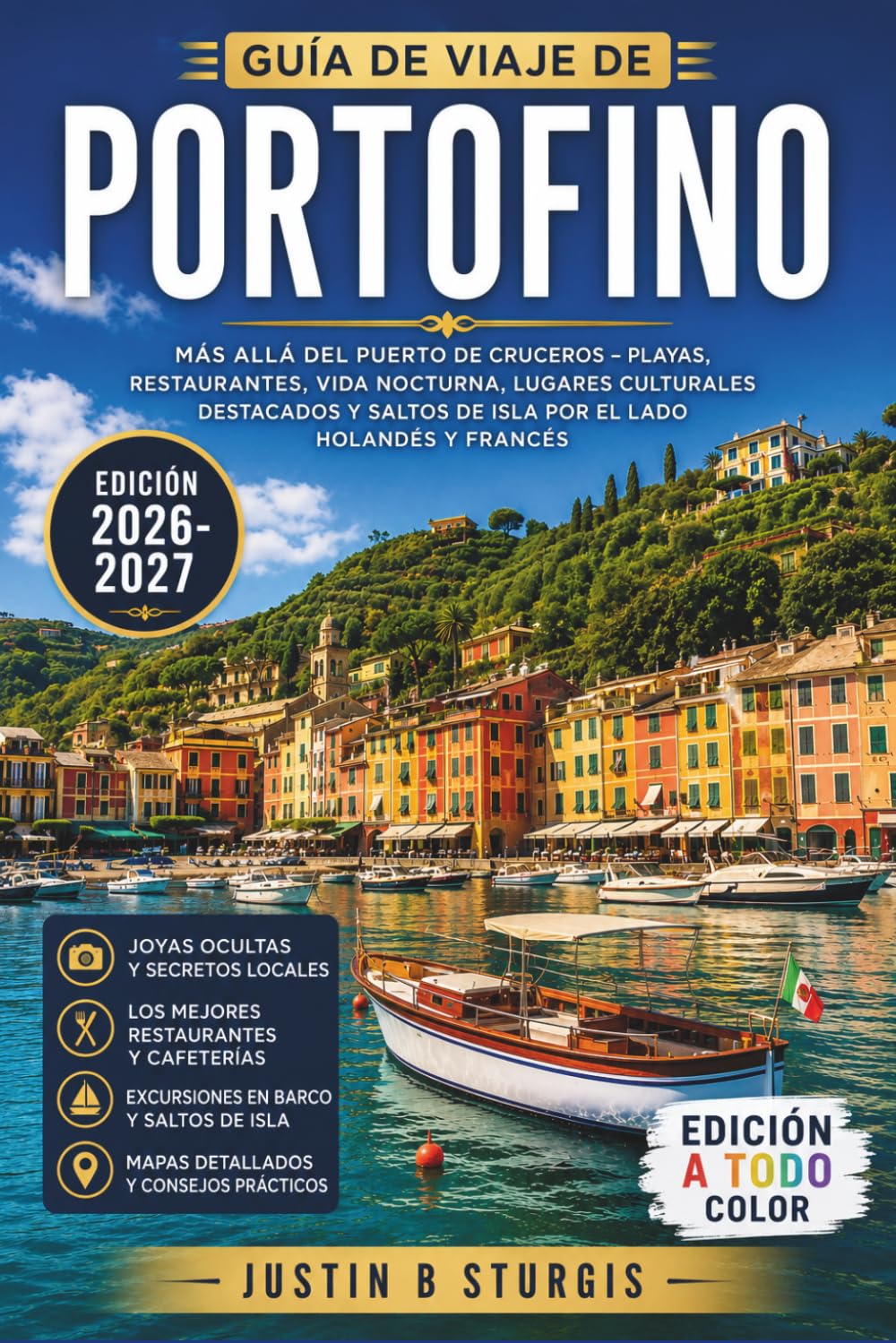 GUÍA DE VIAJE DE PORTOFINO 2026–2027: EXPLORA PORTOFINO CON FACILIDAD: RUTAS DE SENDERISMO COSTERAS A SAN FRUTTUOSO, PLAYA DE PARAGGI, GASTRONOMÍA ... DE TEMPORADA PARA TODO TIPO DE VISITANTE