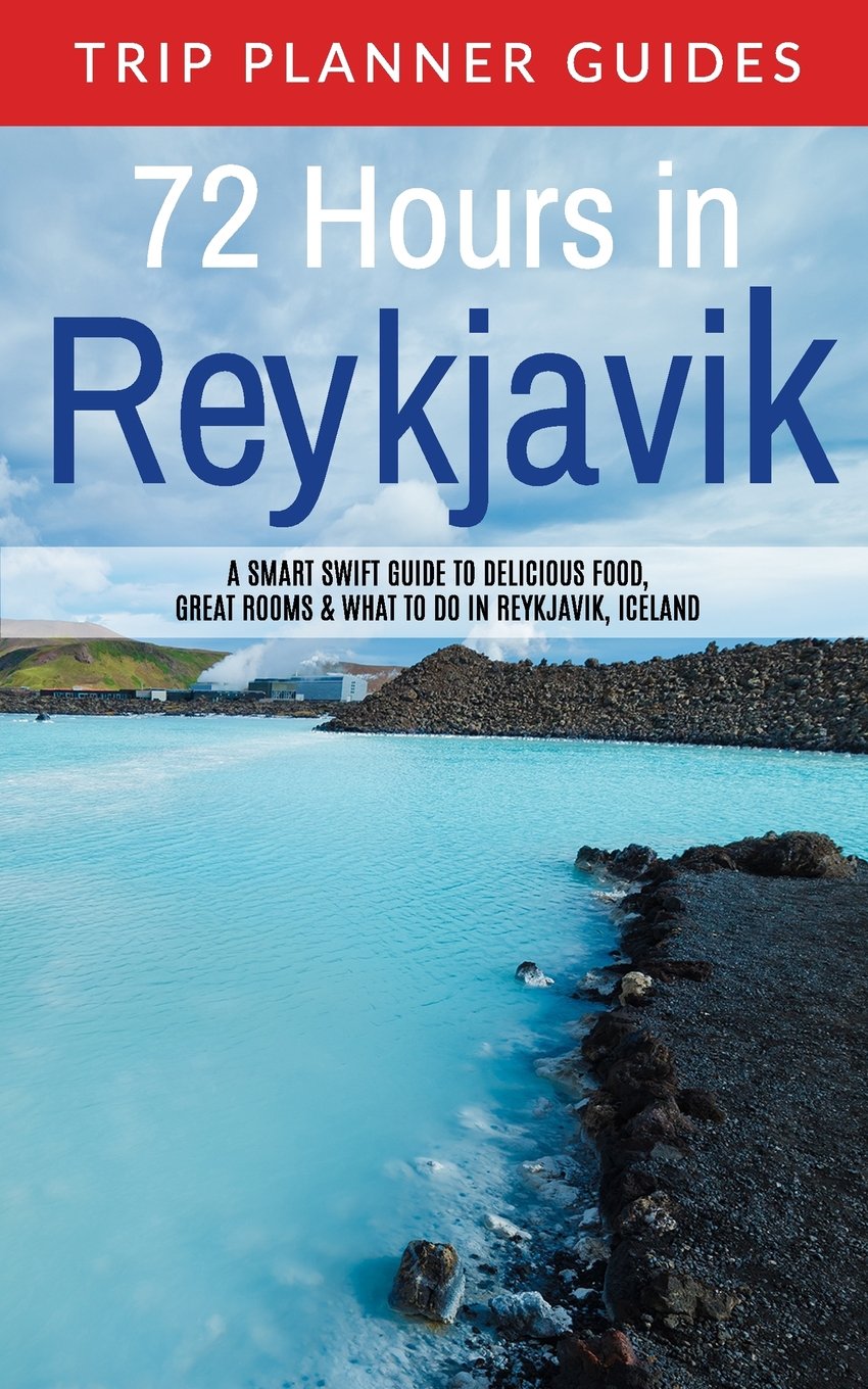Reykjavik: 72 Hours in Reykjavik A smart swift guide... - Trip Planner Guides