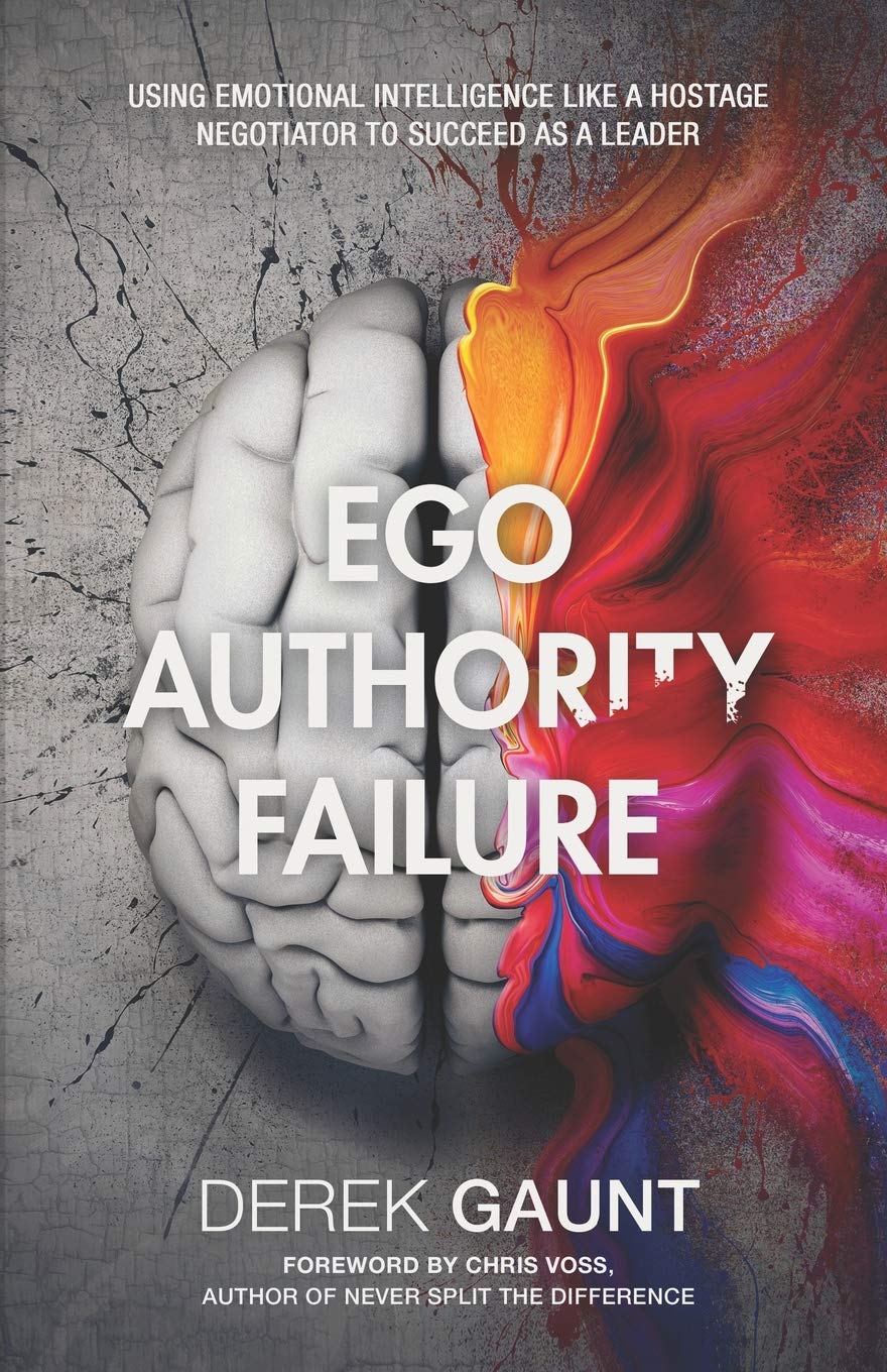Buy Ego, Authority, Failure: Using Emotional Intelligence Like a Hostage Negotiator to Succeed as a Leader — BookShops.in