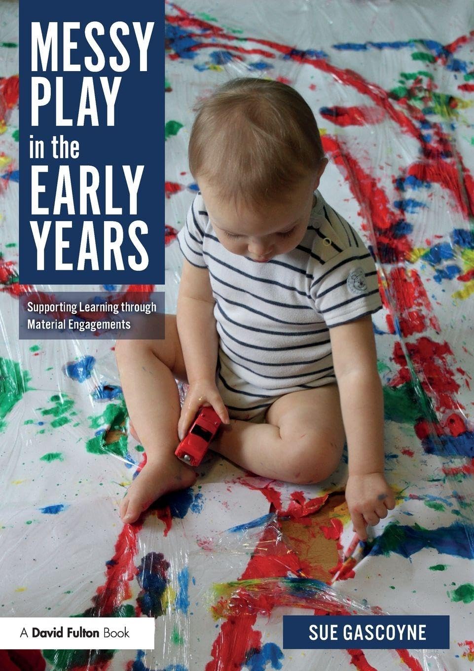 Messy Play in the Early Years: Supporting Learning through... - Gascoyne, Sue