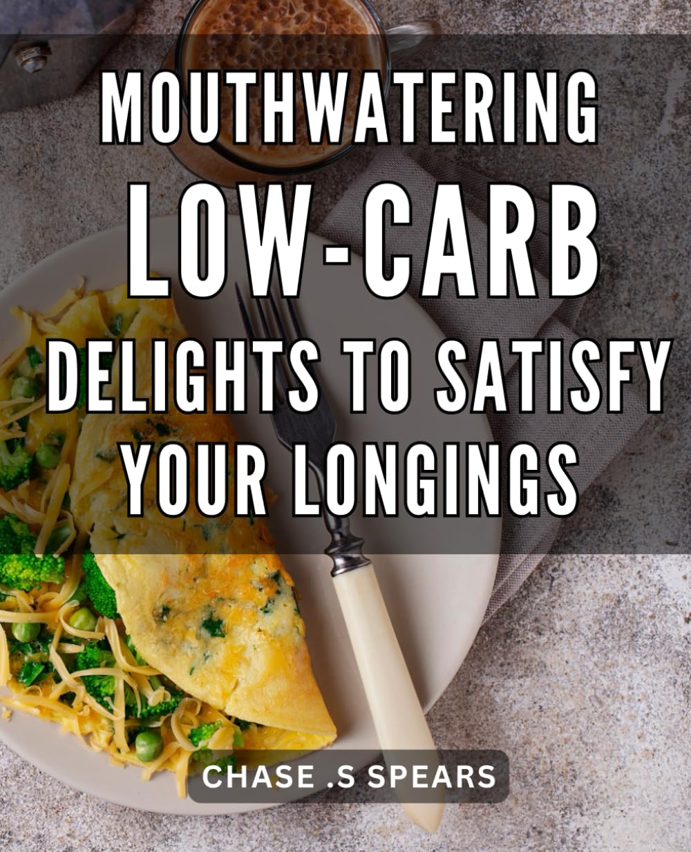 Mouthwatering Low-Carb Delights to Satisfy Your Longings: Indulge in Irresistible Low-Carb Recipes to Satisfy Cravings and Boost Your Well-being