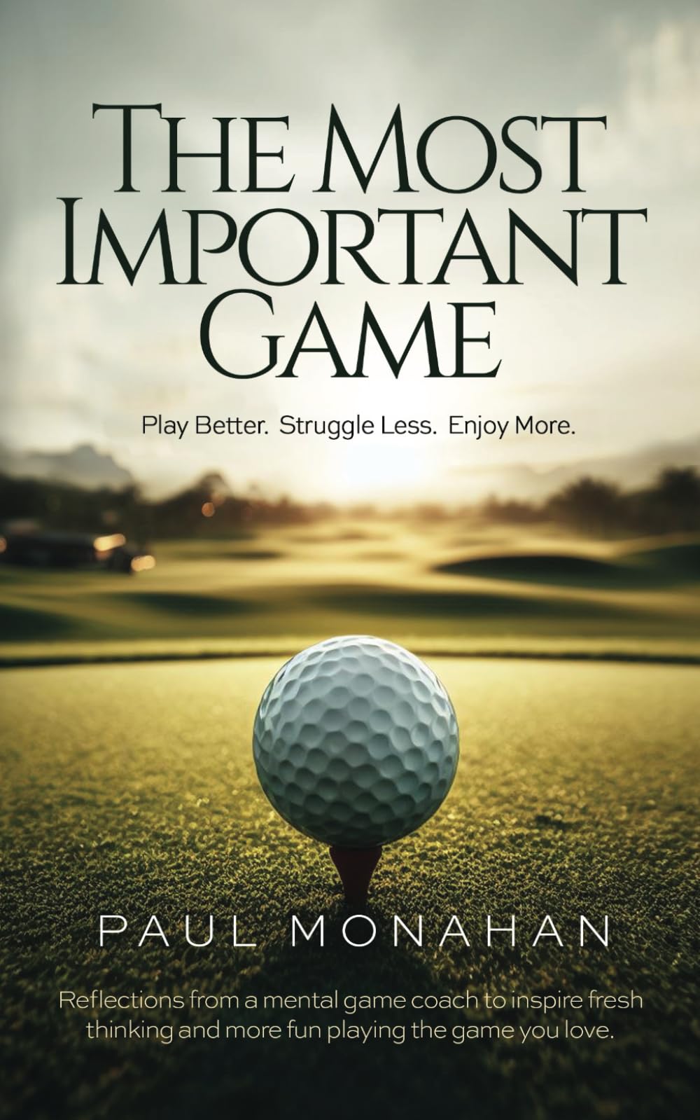 The Most Important Game: Play Better. Struggle Less. Enjoy More.