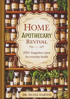 Home apothecary revival 250+ forgotten cures for everyday health