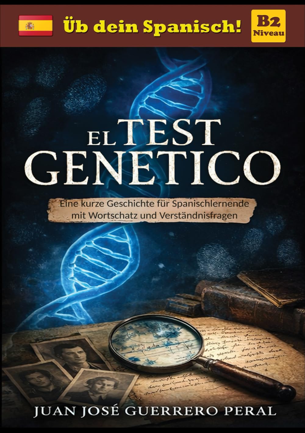 El Test Genético: Niveaugerechte Lektüre für Lernende / Spanisch B1 B2 Mittleres Niveau / Graded Spanish Readers / español nivel intermedio B1 B2 / Lecturas graduadas para estudiantes / Roman novela