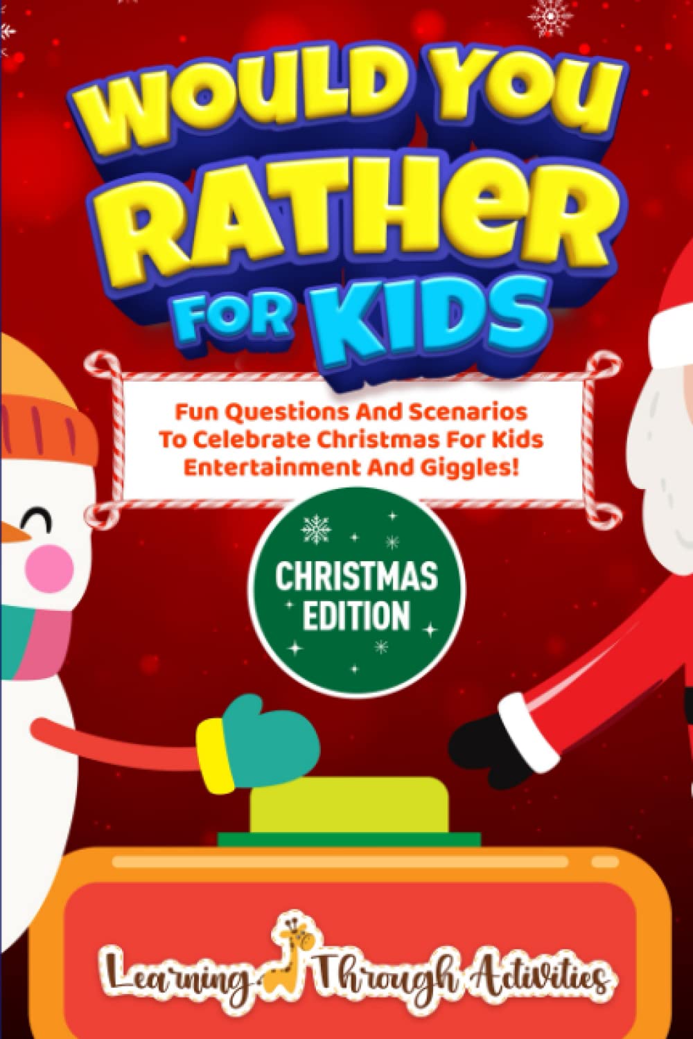 Would You Rather For Kids - Christmas Edition: Fun Questions And Scenarios To Celebrate Christmas For Kids Entertainment And Giggles! (Stocking Stuffers)