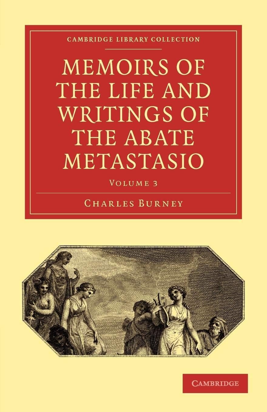 Memoirs of the Life and Writings of the Abate Metastasio: In which are Incorporated, Translations of his Principal Letters (Cambridge Library Collection - Music)