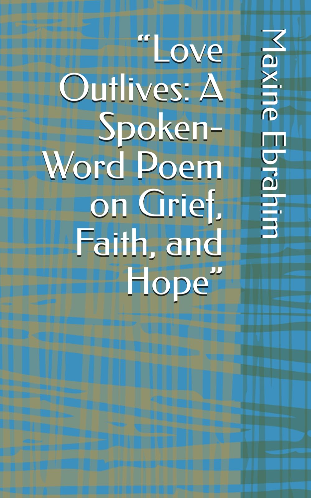 “Love Outlives: A Spoken-Word Poem on Grief, Faith, and Hope”