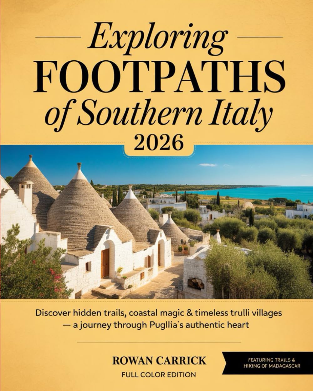 EXPLORING FOOTPATHS OF SOUTHERN ITALY 2026: DISCOVER HIDDEN TRAILS, COASTAL MAGIC & TIMELESS TRULLI VILLAGES — A JOURNEY THROUGH PUGLIA’S AUTHENTIC HEART