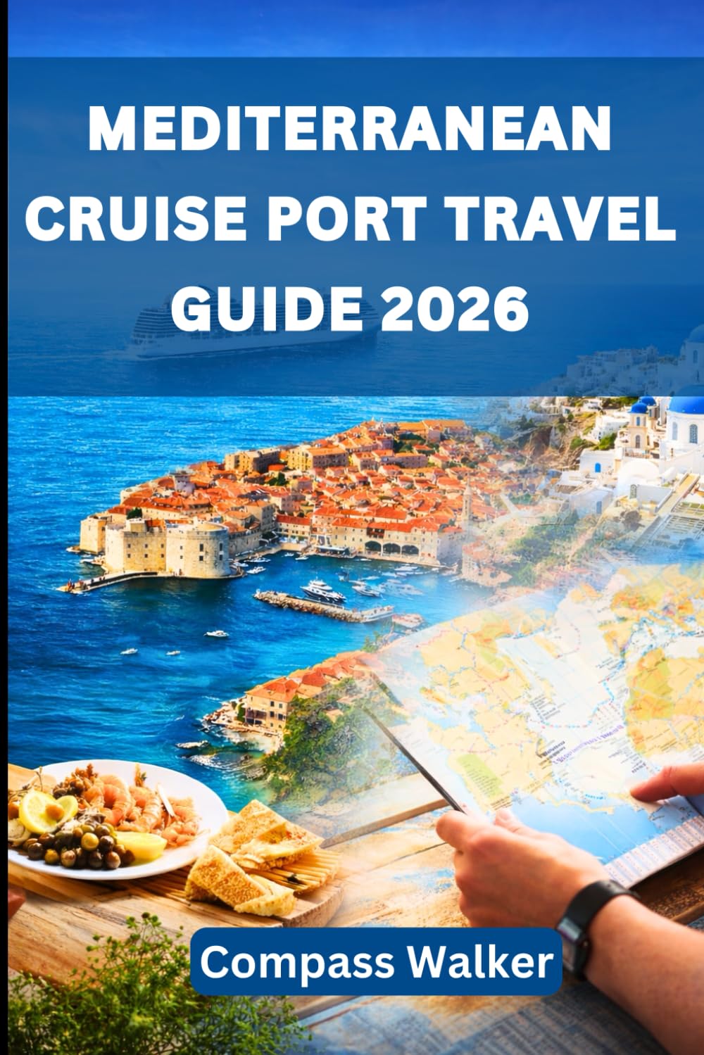 MEDITERRANEAN CRUISE PORT TRAVEL GUIDE 2026: Explore the Best Mediterranean Ports in 2026 with Expert Tips, Itineraries, and Must See Destinations