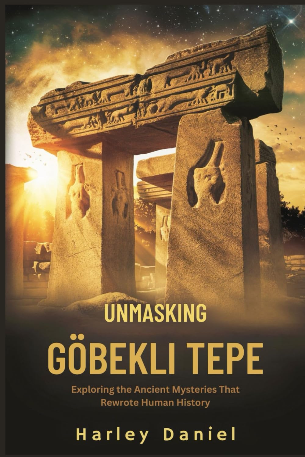 UNMASKING GÖBEKLI TEPE: Exploring the Ancient Mysteries That Rewrote Human History
