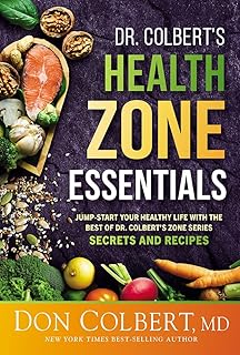 Dr. Colbert's Health Zone Essentials: Jump-Start Your Healthy Life With the Best of Dr. Colbert's Zone Series Secrets and Recipes
