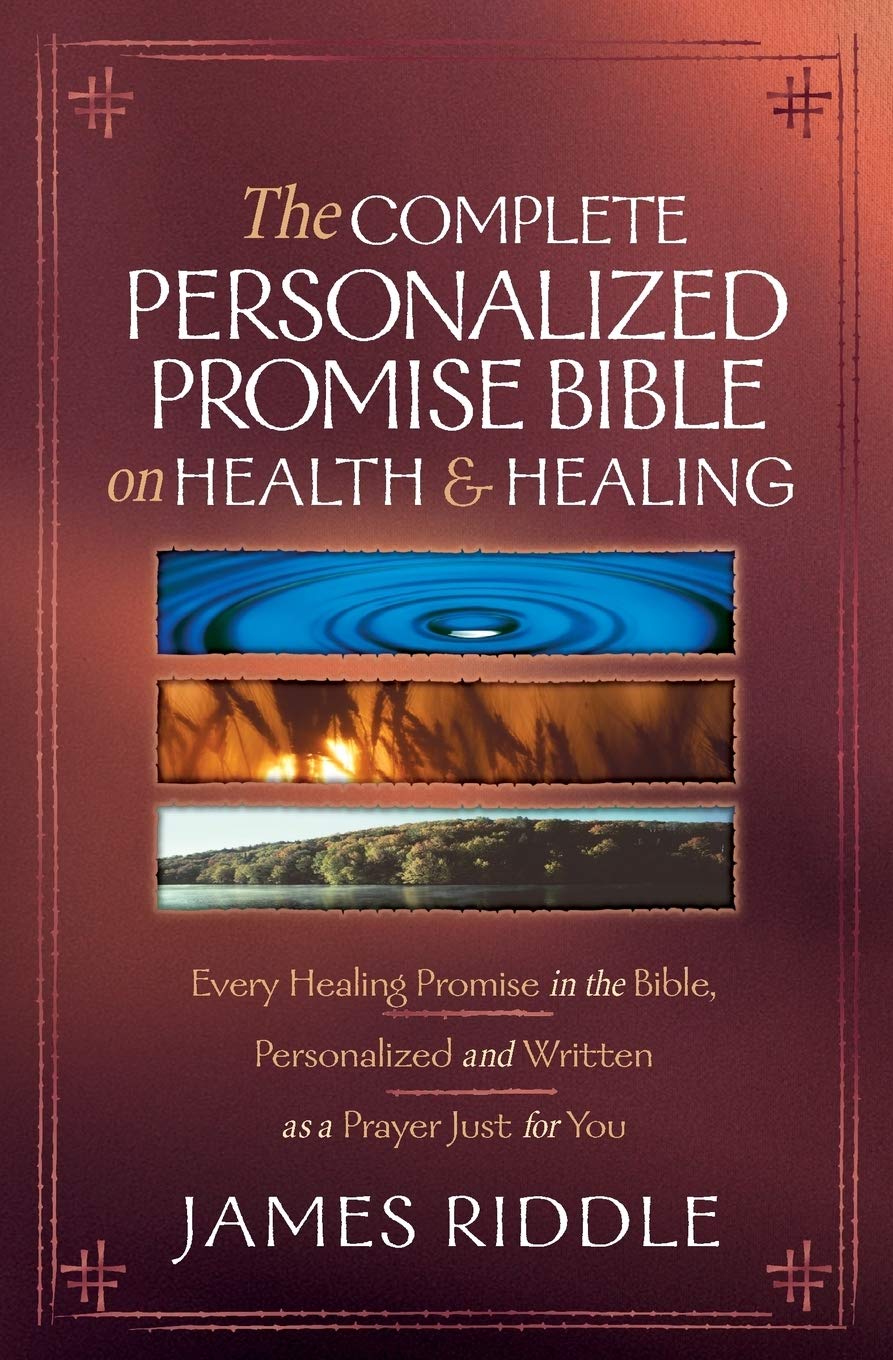 The Complete Personalized Promise Bible on Health and Healing: Every Promise in the Bible, from Genesis to Revelation, Personalized and Written As a ... and Written as a Prayer Just for You