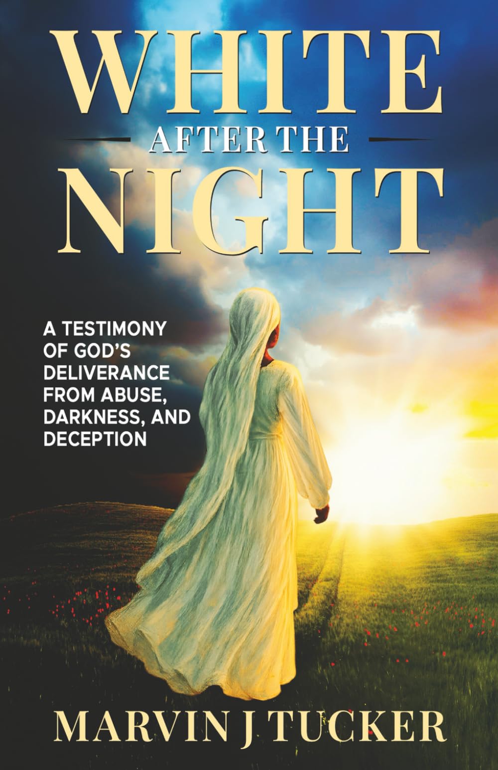 White After the Night: A Testimony of God's Deliverance from Abuse, Darkness and Deception