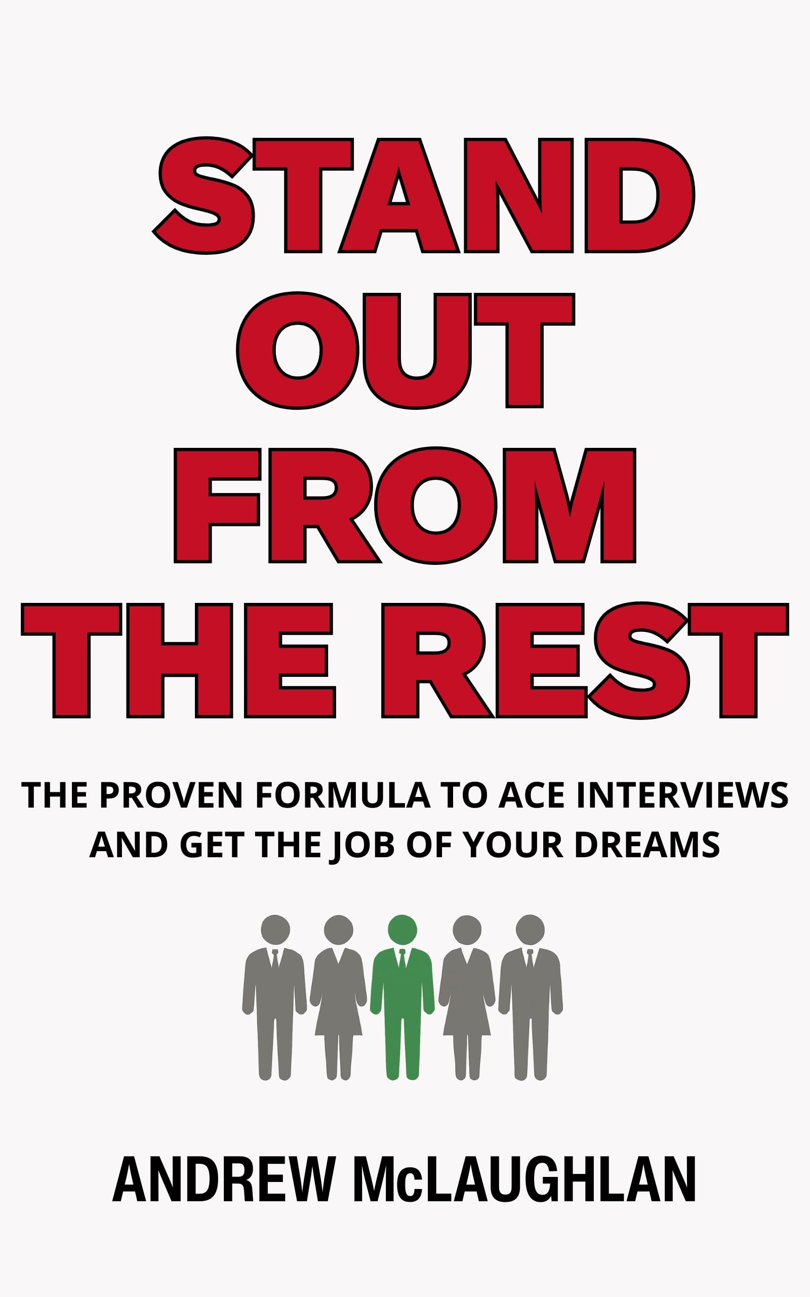 Stand Out From The Rest: The Proven Formula to Ace Interviews and Get the Job of Your Dreams
