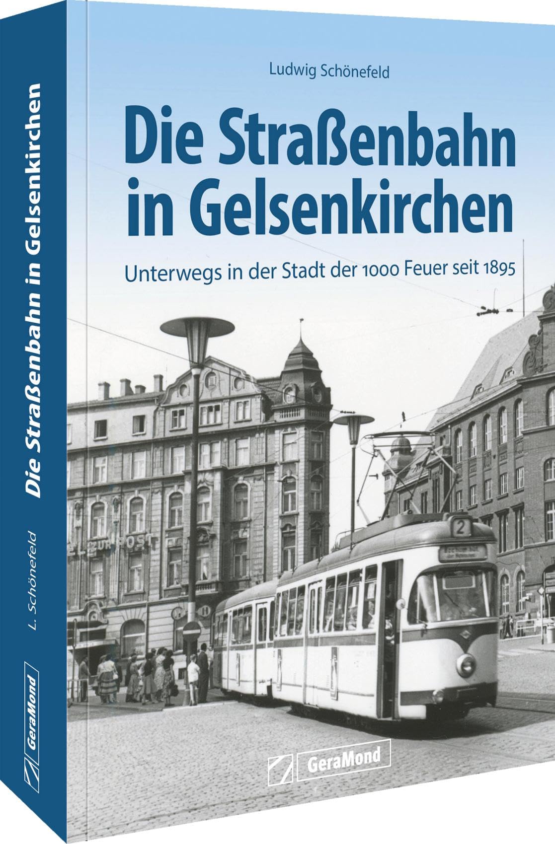 Die Straßenbahn in Gelsenkirchen: Unterwegs in der Stadt der 1000 Feuer seit 1895