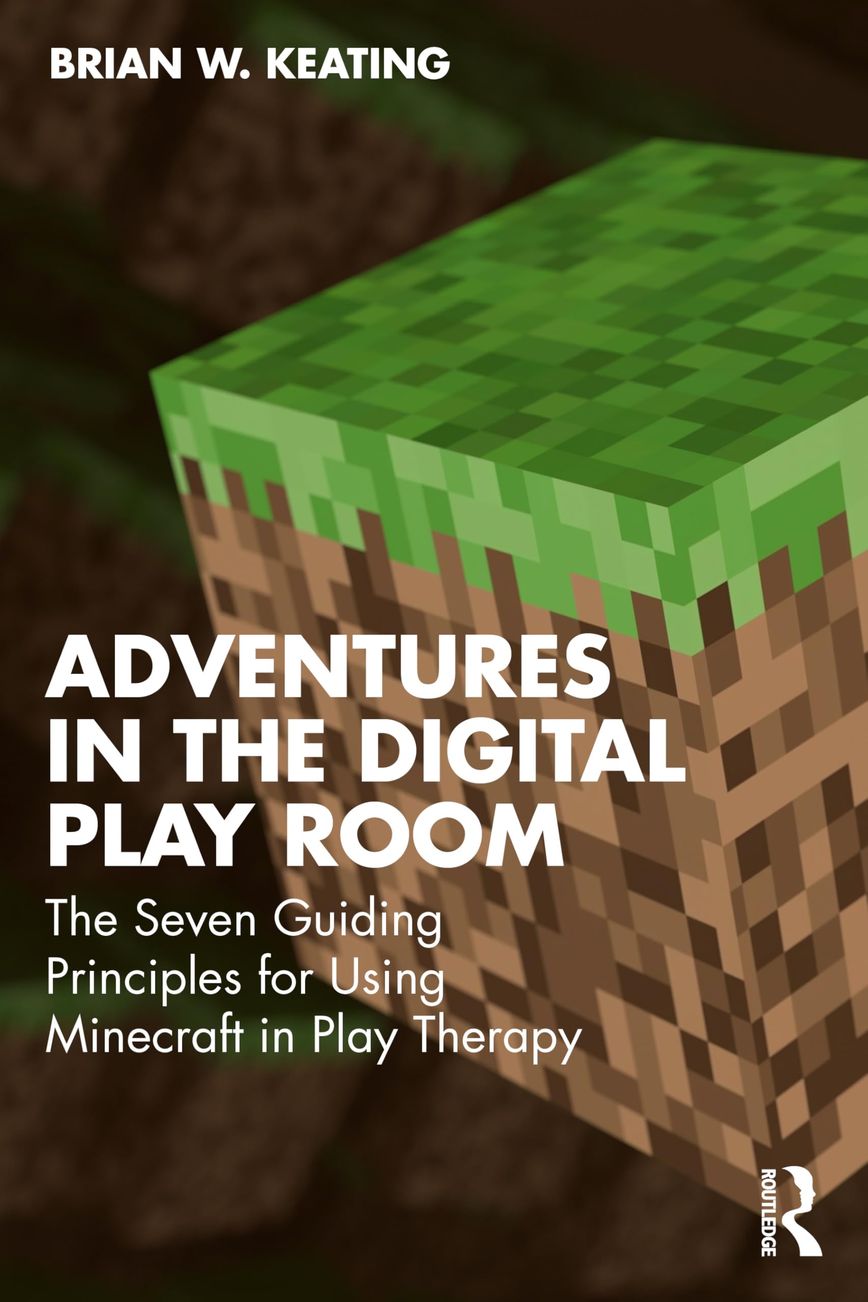 Adventures in the Digital Playroom: The Seven Guiding Principles for Using Minecraft in Play Therapy