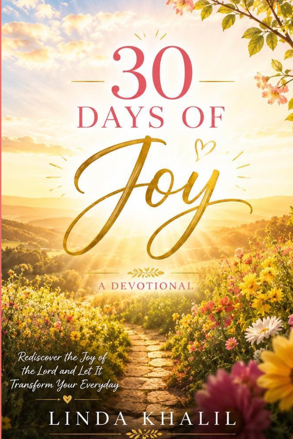 JOY: 30 DAYS OF STRENGTH, GRATITUDE, AND DELIGHT IN GOD' S PRESENCE (30 Days of Devotionals)