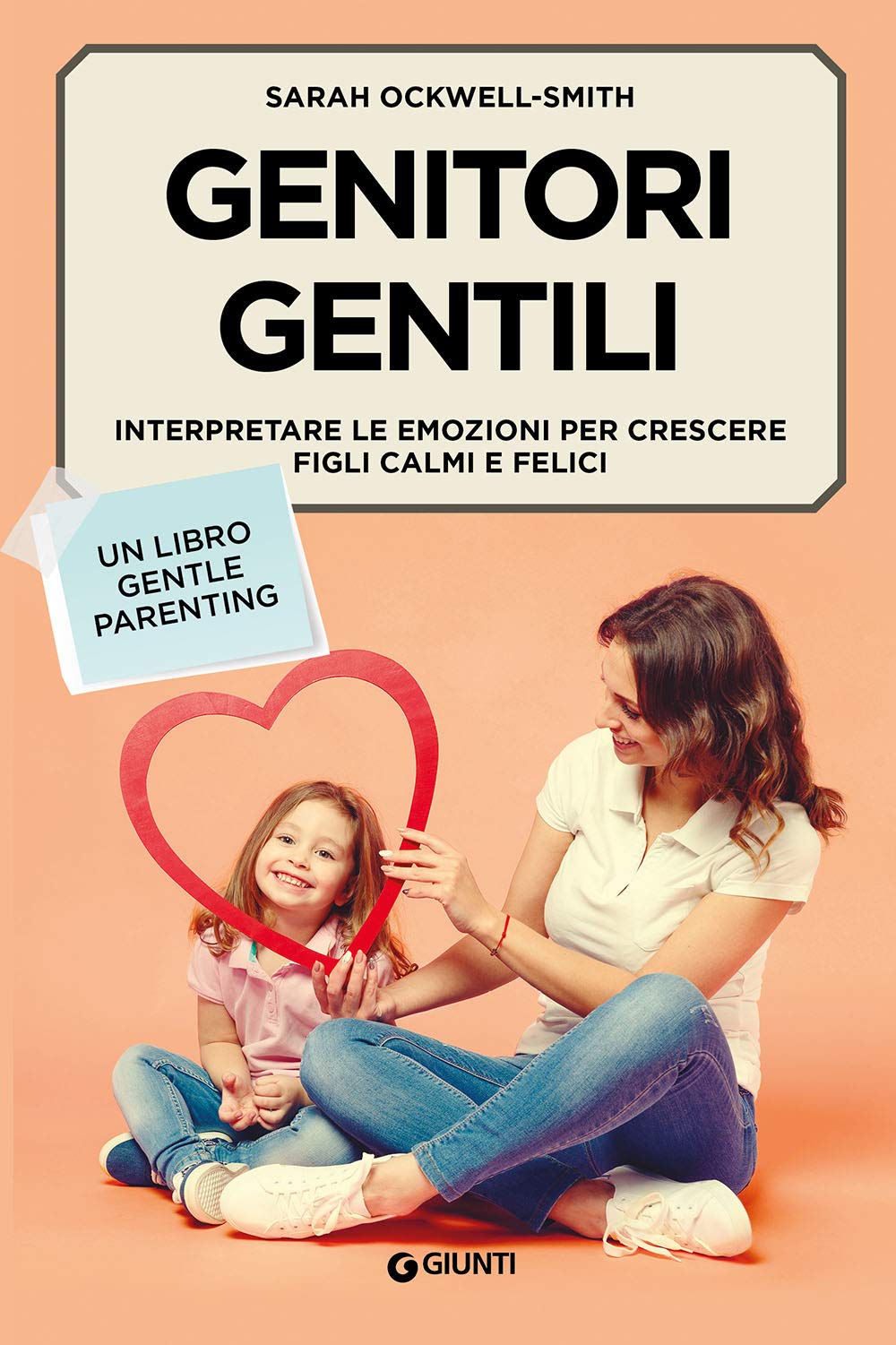 Genitori gentili: Interpretare le emozioni per crescere figli calmi e felici (Parenting)