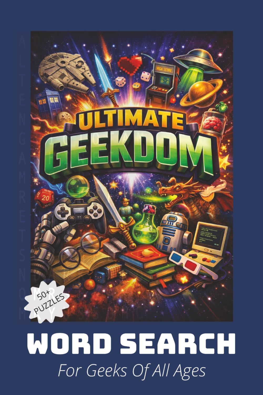 ULTIMATE GEEKDOM PUZZLE BOOK: Geek-Themed Words for the Ultimate Word Search Adventure for Gamers, Sci-Fi Lovers, Fantasy Fans & True Geek Culture Enthusiasts.