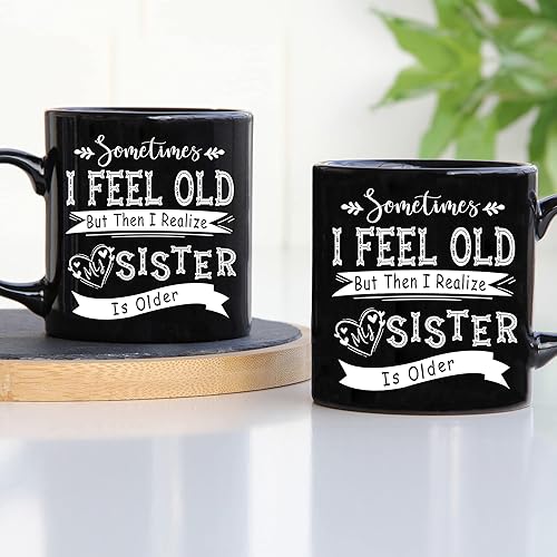 Miniatura 2 de TODOLIA -Taza de café con texto en inglés «Sometimes I Feel Old But Then I Realize My Sister Is Older», divertida taza de café para hermanos,