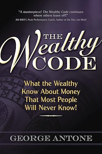The Wealthy Code; What the Wealthy Know About Money That Most People Will Never Know!