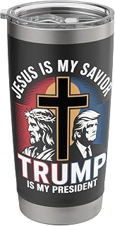 Jesus Is My Savior Trump Is My President Religious Political Stainless Steel Insulated Tumbler