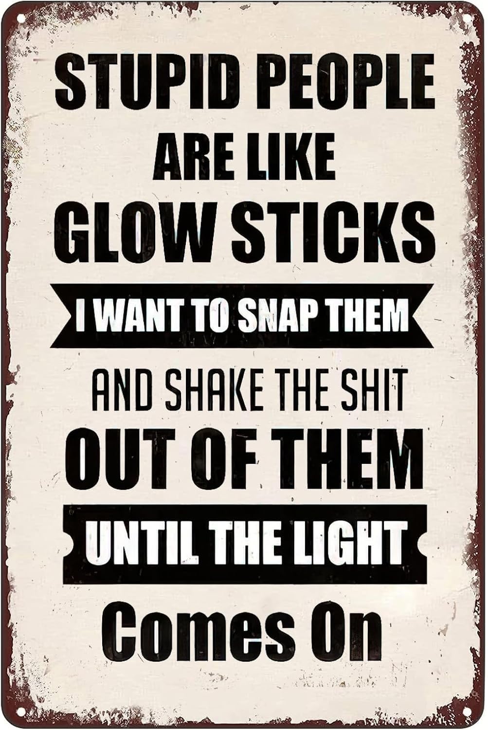 Stupid People are Like Glow Sticks Rustic Tin Signs Metal Poster Motivational Wall Art for Home Cafe Bar Pub Garden Office Club Bar Gym Decoration Accessories 8 X 12 Inch