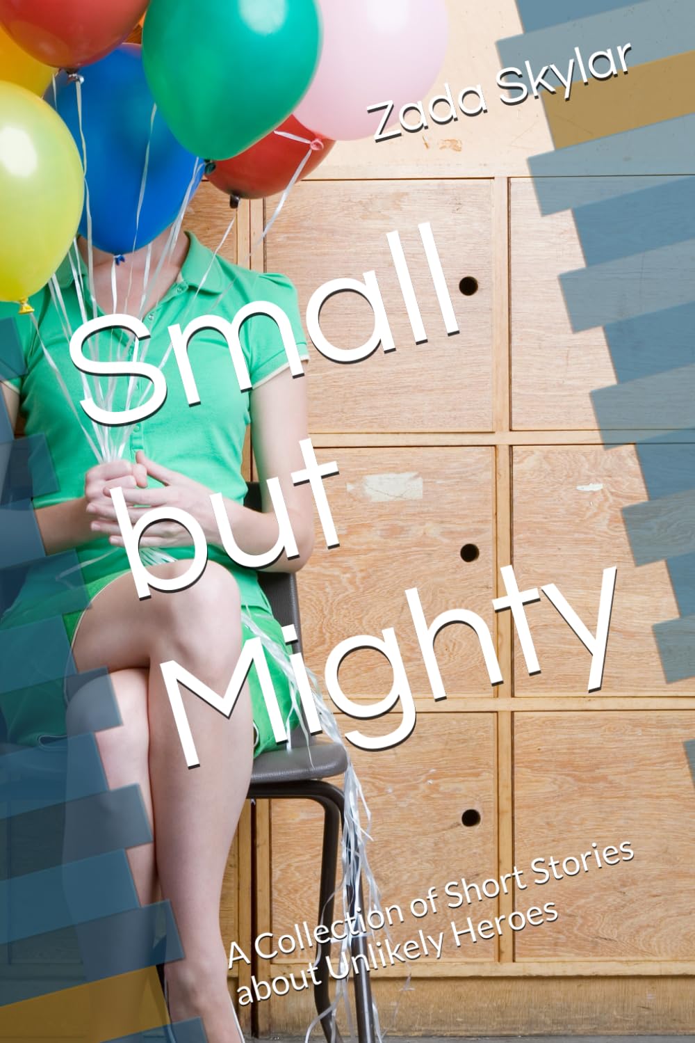 Small but Mighty: A Collection of Short Stories about Unlikely Heroes
