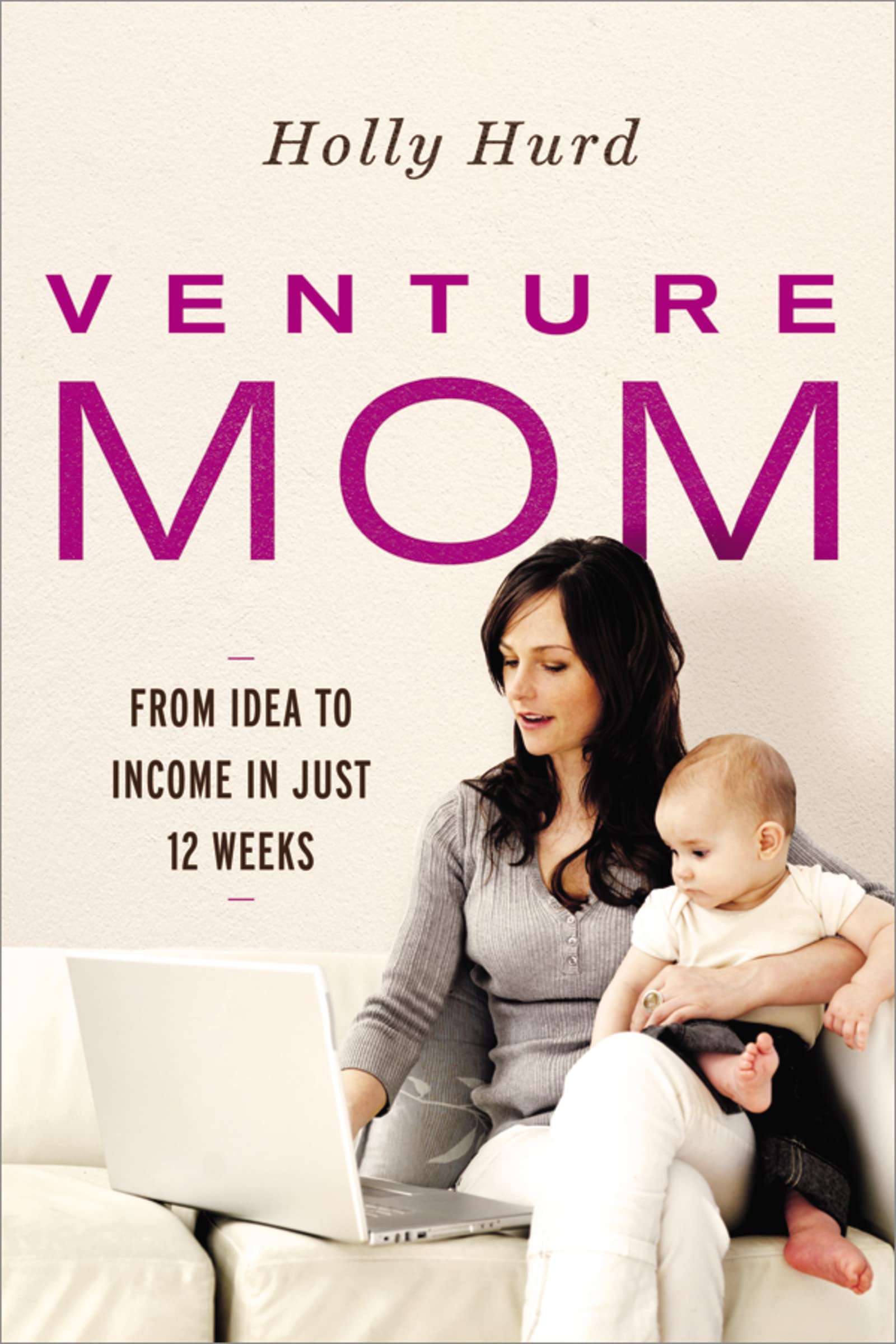 Venture Mom: From Idea to Income in Just 12 Weeks [Paperback] Hurd, Holly