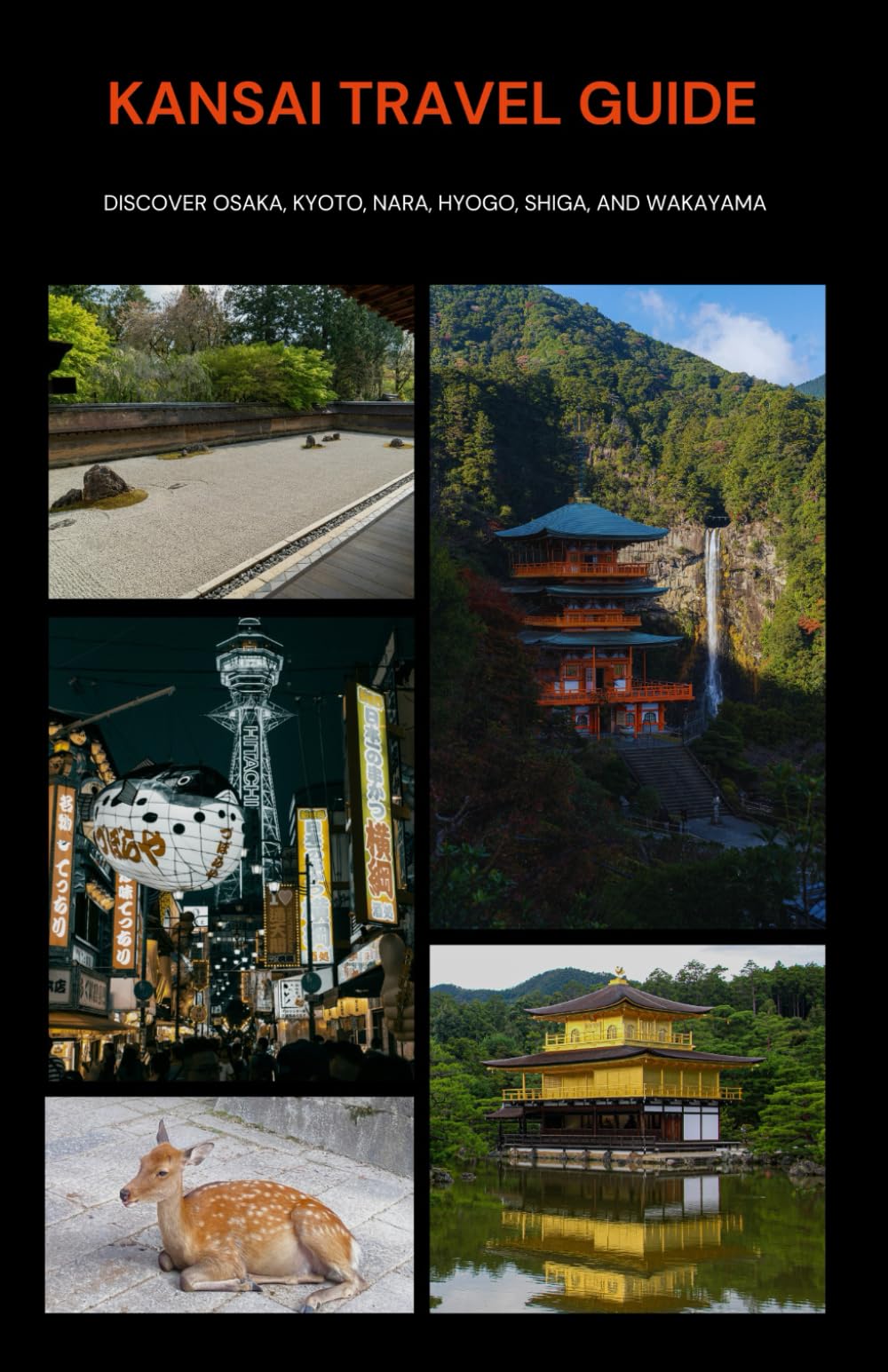 Kansai Travel Guide: Discover Osaka, Kyoto, Nara, Hyogo, Shiga, and Wakayama