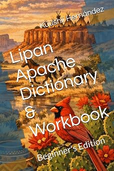 Lipan Apache Dictionary & Workbook Beginner's Edition