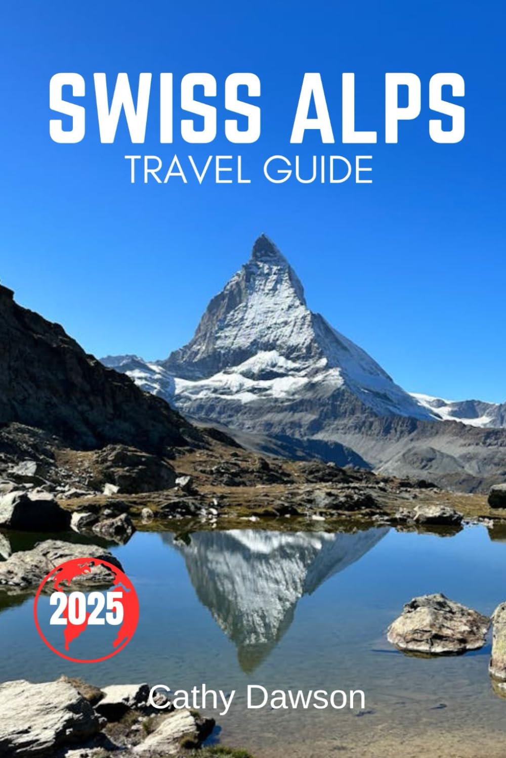 Swiss Alps Travel Guide 2025 (WanderMore Travel Guides)