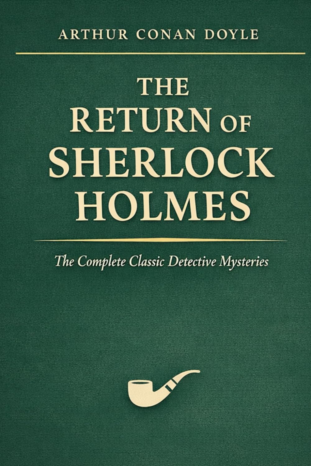 The Return of Sherlock Holmes: The Complete Classic Detective Mysteries