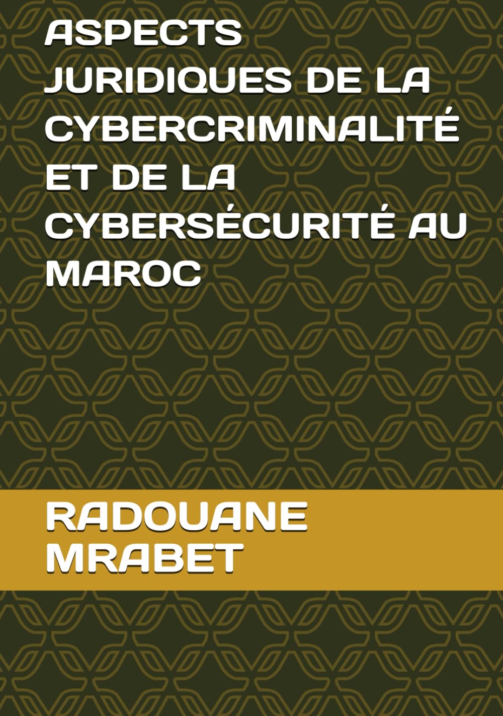 ASPECTS JURIDIQUES DE LA CYBERCRIMINALITÉ ET DE LA CYBERSÉCURITÉ AU MAROC