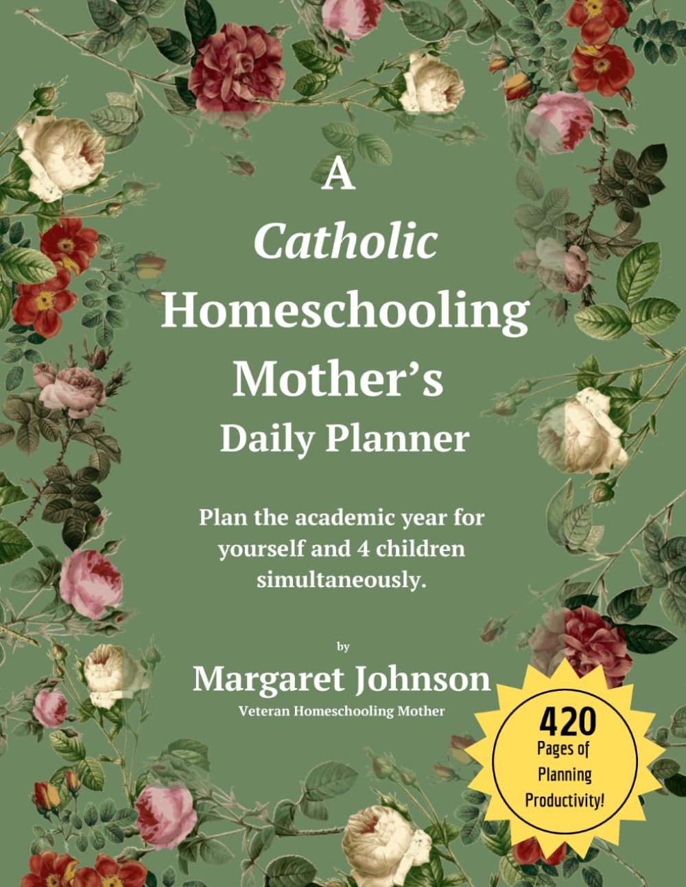ROSE&PAPER A Catholic Homeschooling Mother's Daily Planner - Sage Green: Plan the Academic Year for Yourself and 4 Children Simultaneously! 8.5 x 11
