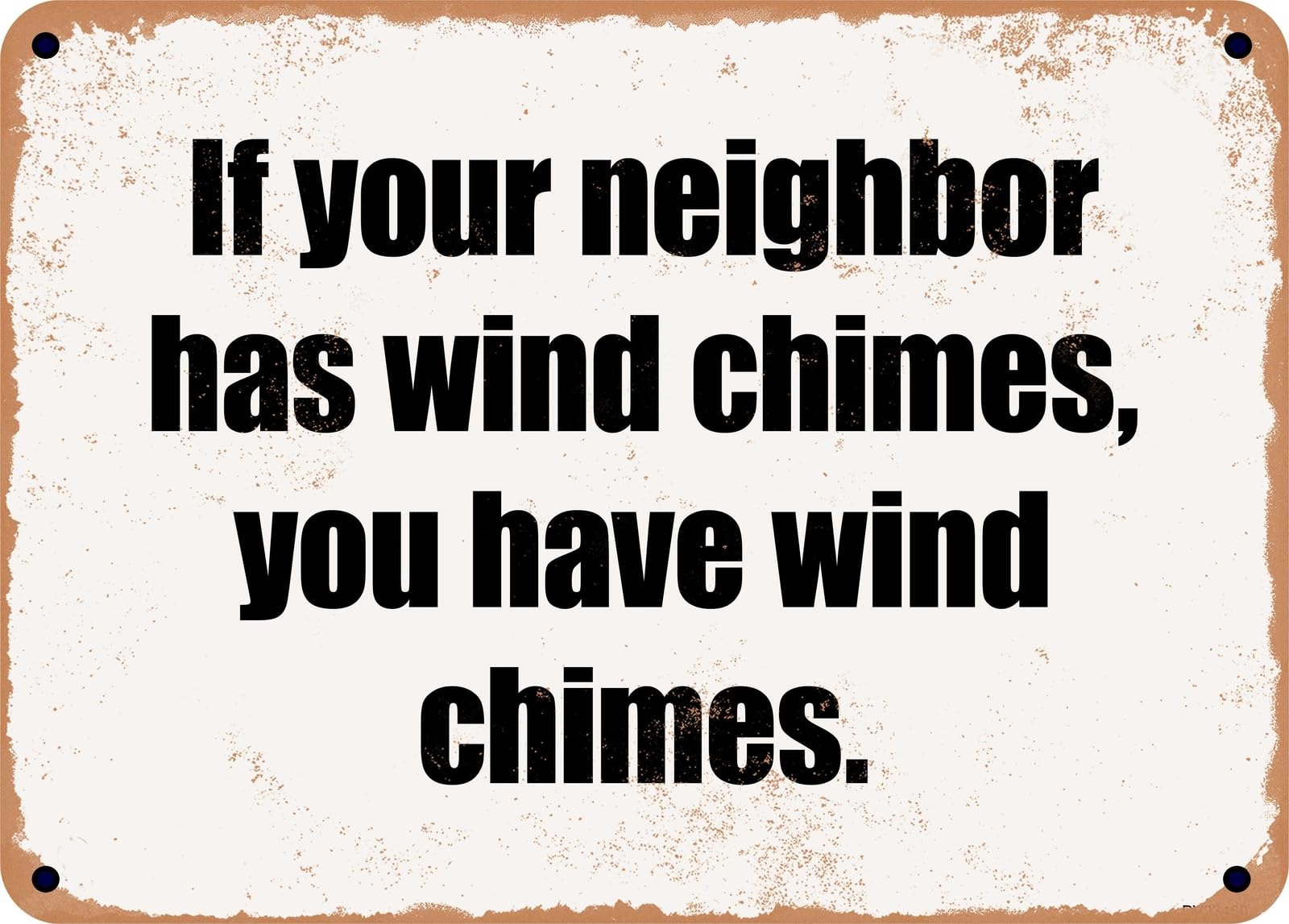 Miaomansenstore Metal Sign - If Your Neighbor Has Wind Chimes, You Have Wind Chimes Home Decor