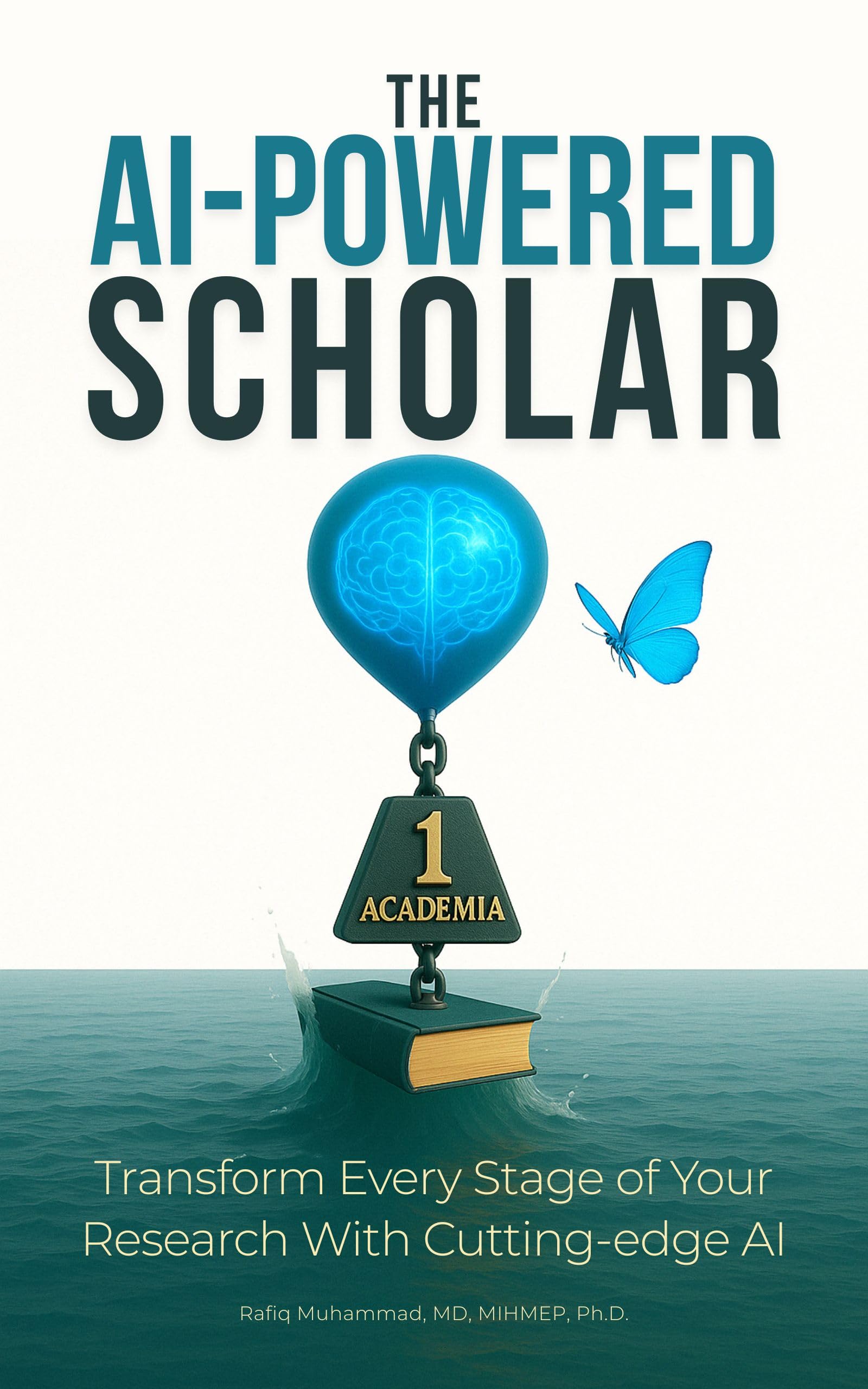 The AI-Powered Scholar: Transform Every Stage of Your Research With Cutting-edge AI (Mastering Research: Design, Execution, and Publishing Made Simple)