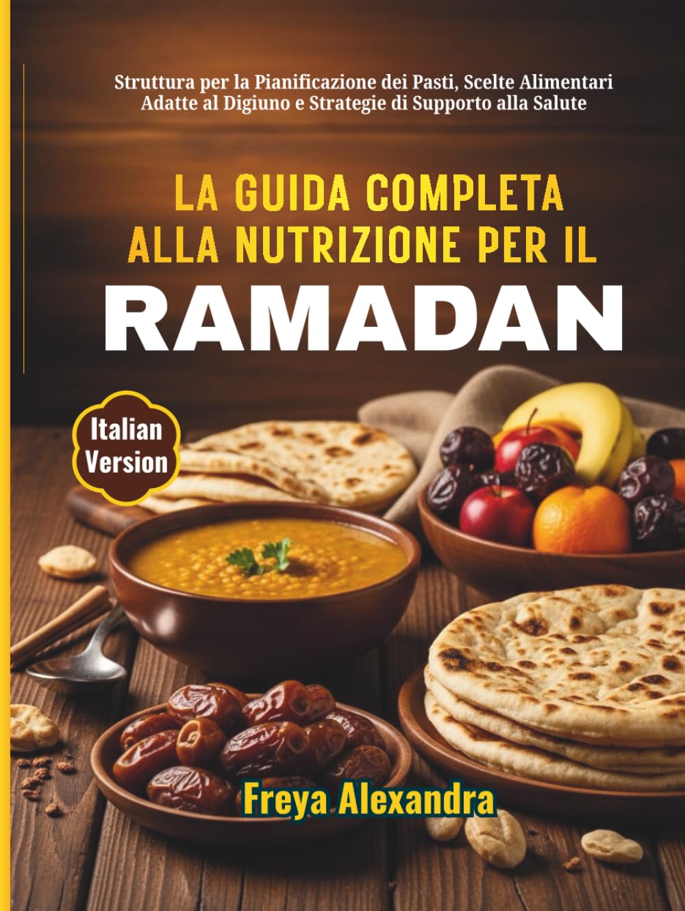 La Guida Completa alla Nutrizione per il Ramadan: Struttura per la Pianificazione dei Pasti, Scelte Alimentari Adatte al Digiuno e Strategie di Supporto alla Salute
