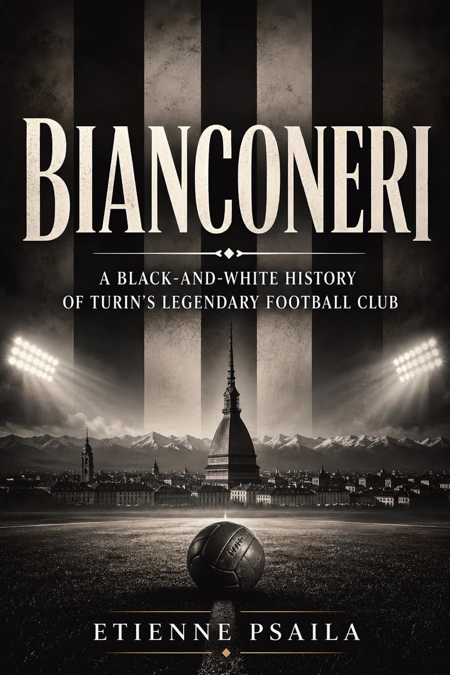 Bianconeri: A Black-and-White History of Turin’s Legendary Football Club      Paperback – April 29, 2026