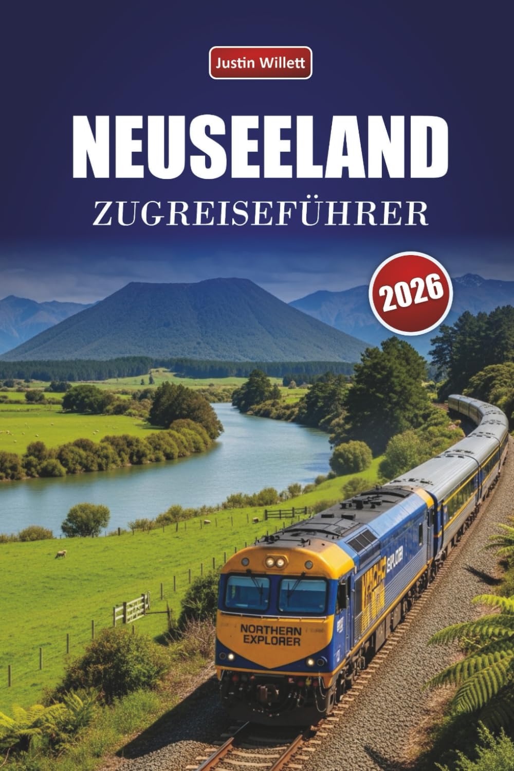 NEUSEELAND ZUGREISEFÜHRER 2026: Entdecken Sie landschaftlich reizvolle Routen, Küstenlandschaften, Reiserouten und praktische Bahntipps in ganz Ozeanien