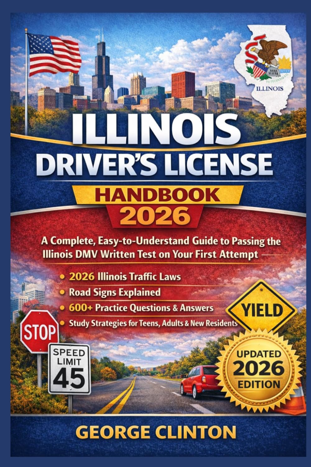 Illinois Driver’s License Handbook 2026: A Complete, Easy-to-Understand Guide to Passing the Illinois DMV Written Test on Your First Attempt — Featuring Fully Updated 2026 Illinois Traffic Laws, Road