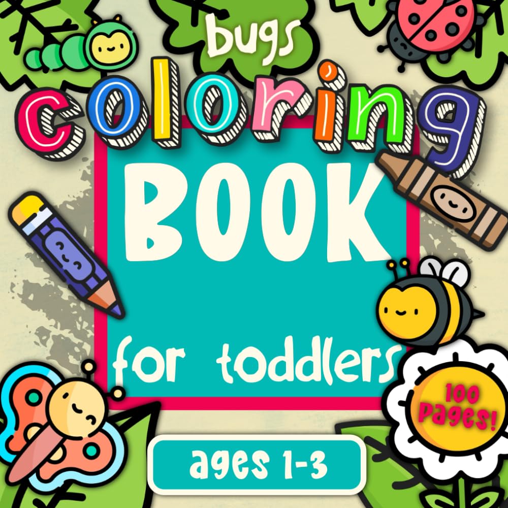 Bugs Coloring Book for Toddlers Ages 1-3: 100 Cute Bug and Insects Coloring Pictures for Little Creative Artists (First Activity Books for Toddlers Ages 1-3)
